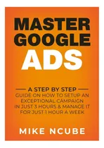 Comprar Libro: Master Google Ads: Una Guía Paso A Paso Sobre Cómo Ha