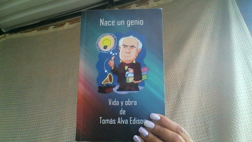 Nace Un Genio : Vida Y Obra De Tomas Alva Edison