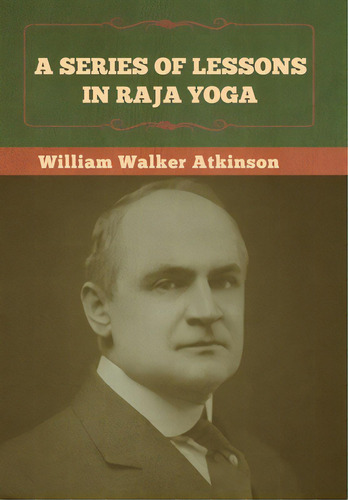 A Series Of Lessons In Raja Yoga, De Atkinson, William Walker. Editorial Bibliotech Pr, Tapa Dura En Inglés