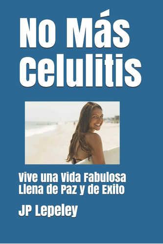 Libro: No Más Celulitis: Vive Una Vida Fabulosa Llena De Paz