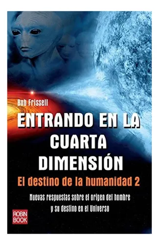 Entrando En La Cuarta Dimension . El Destino De La Humanidad