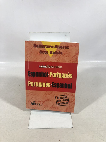 Livro Minidicionário Espanhol Português Ballestero-alvarez Soto Balbás Editora Ftd A552 (Usado)
