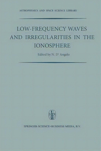 Low-frequency Waves And Irregularities In The Ionosphere : Proceedings Of The 2nd Esrin-eslab Sym..., De N. D'angelo. Editorial Springer, Tapa Blanda En Inglés