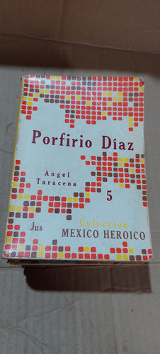 Porfirio Diaz , Angel Taracena , Colección Mexico Heroico 5