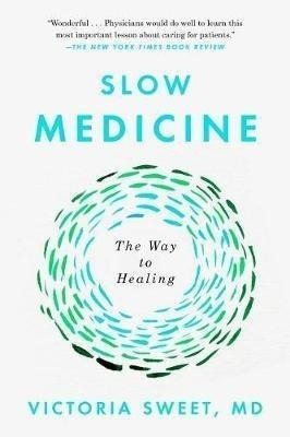 Slow Medicine : The Way To Healing - Victoria Sweet