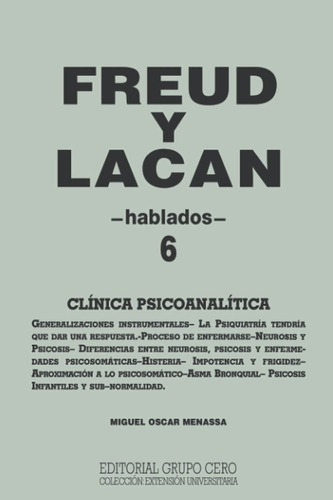 Libro Freud Y Lacan: Clinica Psicoanalitica 6 Hablados, De Miguel Oscar Menassa. Editorial Grupo Cero En Español