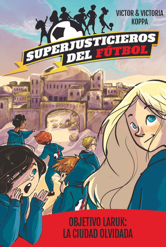 Superjusticieros del fútbol (5): Objetivo Laruk: La ciudad olvidada, de Koppa, Victor. Editorial EDITORIAL LA GALERA, tapa blanda en español, 2021