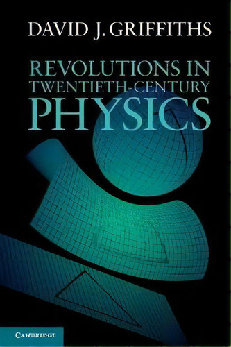 Revolutions In Twentieth-century Physics, De Griffiths, David.j. Editorial Cambridge University Press En Inglés