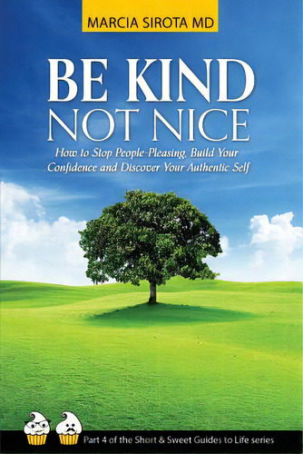 Be Kind, Not Nice: How To Stop People-pleasing, Build Your Confidence And Discover Your Authentic..., De Sirota, Marcia. Editorial Createspace, Tapa Blanda En Inglés