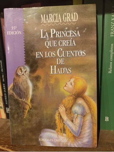 La Princesa Que Creía En Los Cuentos De Hadas. Marcia Grad.