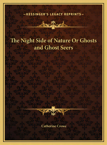 The Night Side Of Nature Or Ghosts And Ghost Seers, De Crowe, Catherine. Editorial Kessinger Pub Llc, Tapa Dura En Inglés