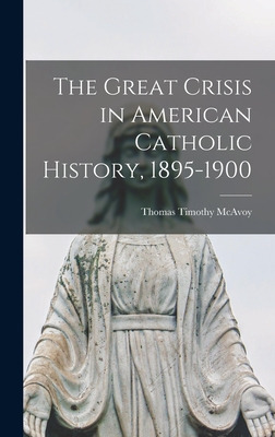 Libro The Great Crisis In American Catholic History, 1895...