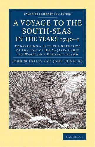 Cambridge Library Collection - Maritime Exploration: A Voyage To The South-seas, In The Years 174..., De John Bulkeley. Editorial Cambridge University Press, Tapa Blanda En Inglés