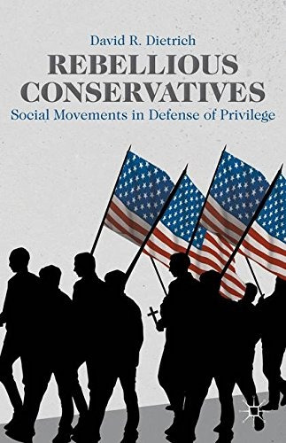 Rebellious Conservatives Social Movements In Defense Of Priv