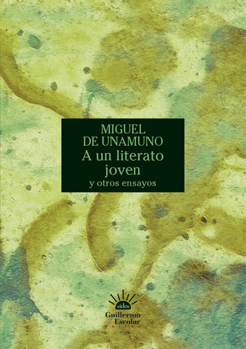 A Un Joven Literato Y Otros Escritos, De Unamuno, Miguel De. Editorial Guillermo Escolar, Tapa Blanda En Español, 2024