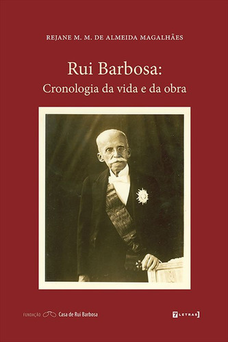 Rui Barbosa: Cronologia Da Vida E Da Obra, De Magalhaes, Rejane M. M. De Almeida. Editora 7 Letras, Capa Mole Em Português