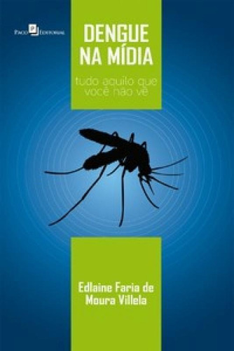 Dengue Na Mídia: Tudo Aquilo Que Você Não Vê, De Villela Moura. Editora Paco Editorial, Capa Mole Em Português