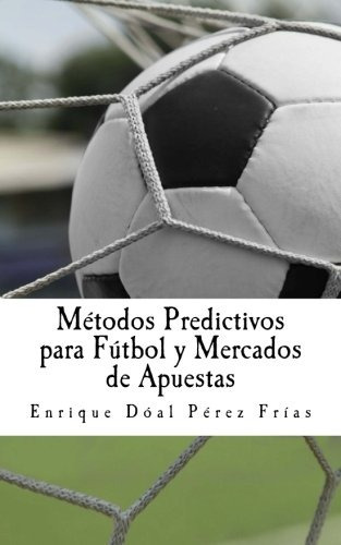 Metodos Predictivos Para Futbol Y Mercados De Apuestas (span