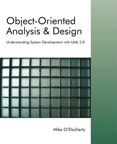 Object-oriented Analysis And Design: Understanding System Development With Uml 2.0, De Mike O'docherty., Vol. 1. Editorial John Wiley Sons Ltd, Tapa Blanda En Inglés