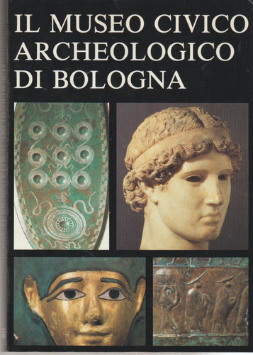 Livro Il Museo Civico Archeologico Di Bologna, University Press Bologna, Capa Mole Em Italiano 1988