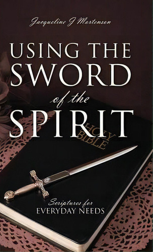 Using The Sword Of The Spirit, De Jacqueline J Mortenson. Editorial Outskirts Press, Tapa Dura En Inglés