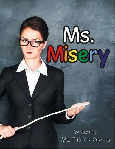 Ms. Misery, De Ms Patricia Cowans. Editorial Xlibris, Tapa Blanda En Inglés
