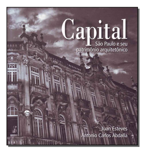 Livro Capital São Paulo E Seu Patrimônio - Juan Esteves E Antonio Carlos Abdalla