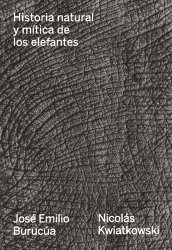 Historia Natural Y Mítica De Los Elefantes - José Emilio Bur