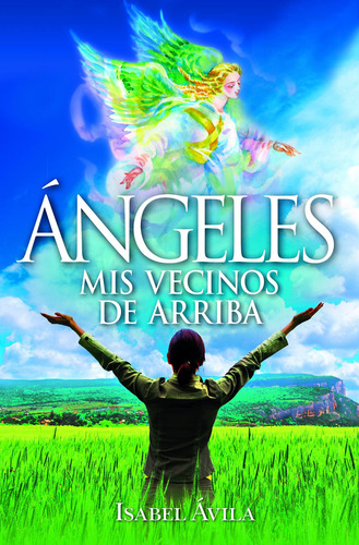 Ángeles. Mis vecinos de arriba: Manual para descubrir si los ángeles se han cruzado en tu camino y cómo comunicarse con ellos, de Ávila García, Isabel. Enigma Editorial ARCOPRESS, tapa blanda en español, 2022