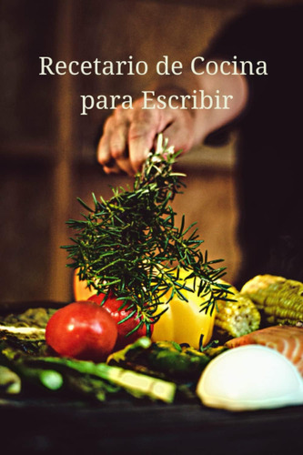 Libro: Recetario De Cocina Para Escribir: Tu Recetario De Co