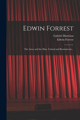 Libro Edwin Forrest: The Actor And The Man. Critical And ...