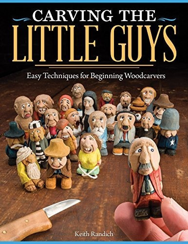 Carving The Little Guys : Easy Techniques For Beginning Woodcarvers, De Keith Randich. Editorial Fox Chapel Publishing, Tapa Blanda En Inglés