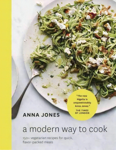 A Modern Way To Cook : 150+ Vegetarian Recipes For Quick, F, De Anna Jones. Editorial Potter/ten Speed/harmony/rodale En Inglés