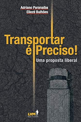 Libro Transportar E Preciso! Uma Analise Liberal Sobre O De