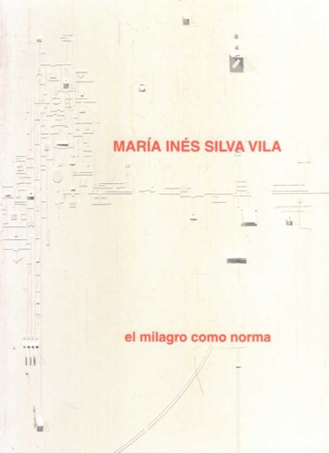 El Milagro Como Norma, De Maria Ines Silva Vila. Editorial Fin De Siglo, Edición 1 En Español