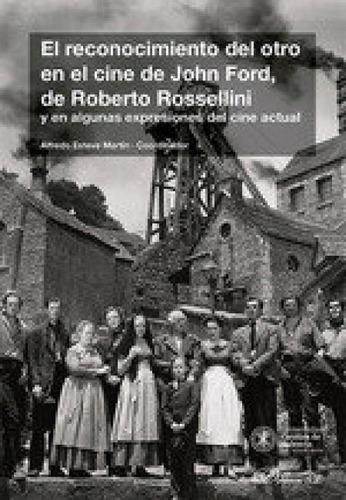 El Reconocimiento Del Otro En El Cine De John Ford, De Roberto Rossellini Y En Algunas Expresiones D: Y En Algunas Expresiones Del Cine Actual, De Aa.vv.., Vol. 1. Editorial Editorial Dykinson, S.l.,