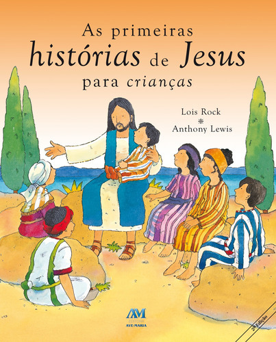 As Primeiras Histórias De Jesus Para Crianças, De Lois Rock. Editora Ave-maria, Capa Mole Em Português