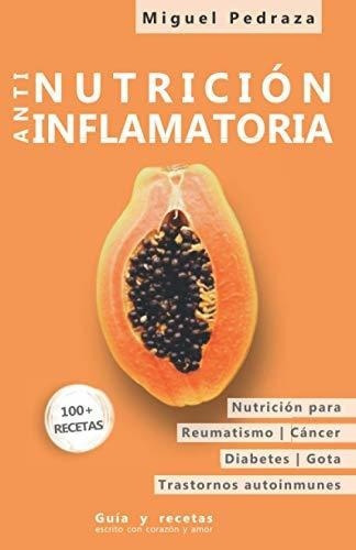 Nutricion Antiinflamatoria Las Condiciones Cronicas, de Pedraza, Miguel. Editorial Independently Published en español