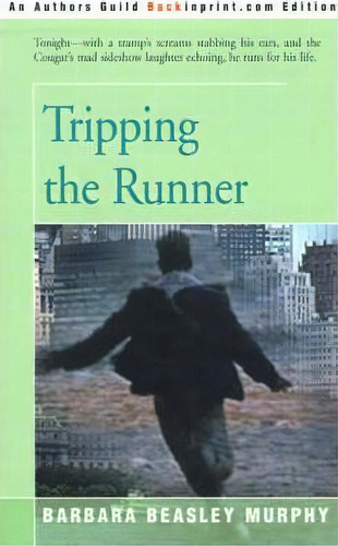 Tripping The Runner, De Barbara Beasley Murphy. Editorial Backinprint Com, Tapa Blanda En Inglés