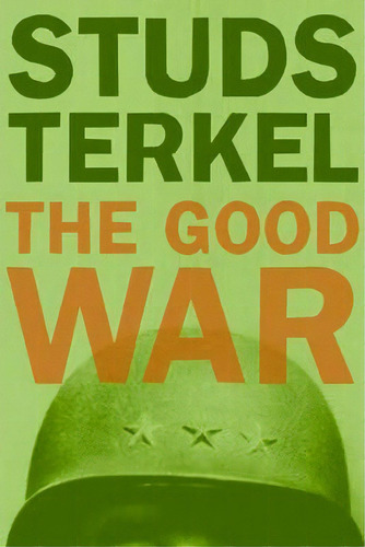 The Good War : An Oral History Of World War Ii, De Studs Terkel. Editorial The New Press, Tapa Blanda En Inglés