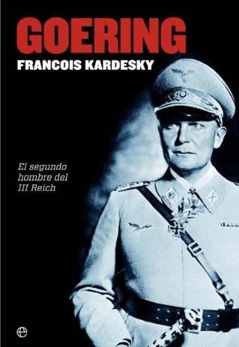 Goering. El Segundo Hombre Del Tercer Re - Francois Kersaudy