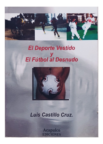 El Deporte Vestido Y El Futbol Al Desnudo .