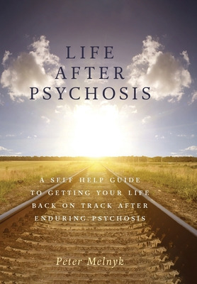 Libro Life After Psychosis: A Self Help Guide To Getting ...