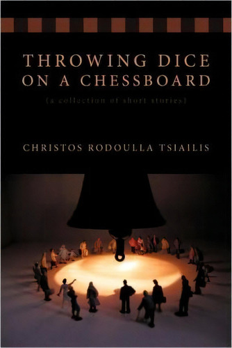 Throwing Dice On A Chessboard, De Christos Rodoulla Tsiailis. Editorial Authorhouse, Tapa Blanda En Inglés