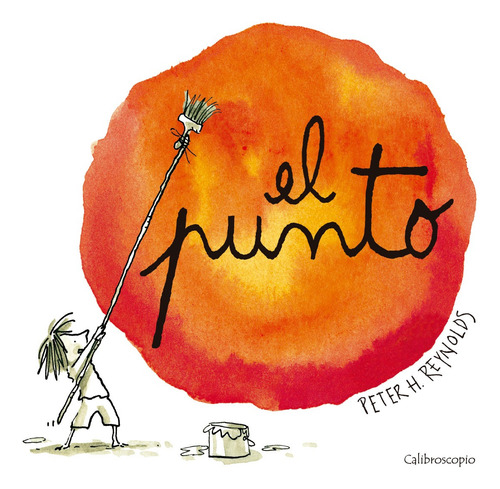 El Punto, De Peter H. Reynolds. Editorial Calibroscopio, Tapa Dura, Edición 1a Ed En Español, 2024