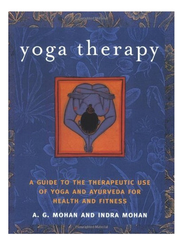Yoga Therapy - A. G. Mohan, Indra Mohan. Eb15