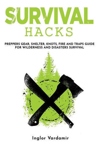 Libro: Survival Hacks: Preppers Gear, Shelter, Knots, Fire