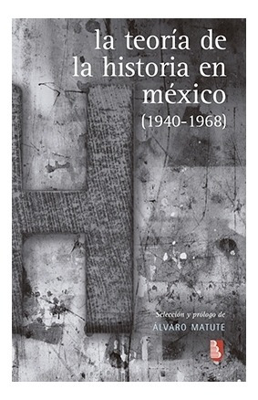 Libro: La Teoría De La Historia En México (1940-1968) |  