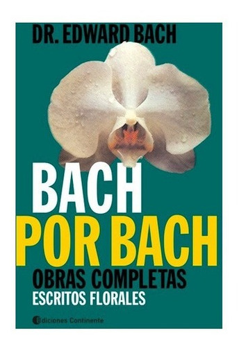 Bach Por Bach . Obras Completas . Escritos Florales
