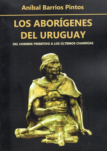 Libro: Los Aborígenes Del Uruguay / Aníbal Barrios Pintos